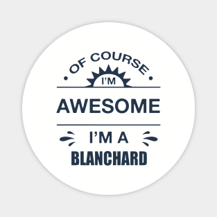 Of Course I Am Awesome I Am A Blanchard Awesome Magnet